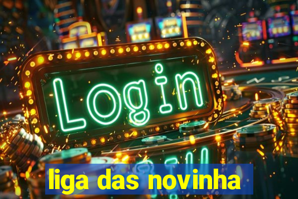 liga das novinha